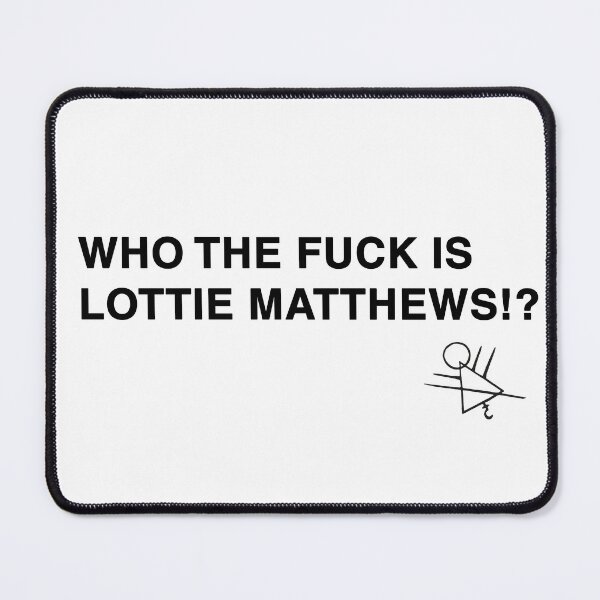 Item preview, Who the fuck is Lottie Matthews? designed and sold by Dagashell.