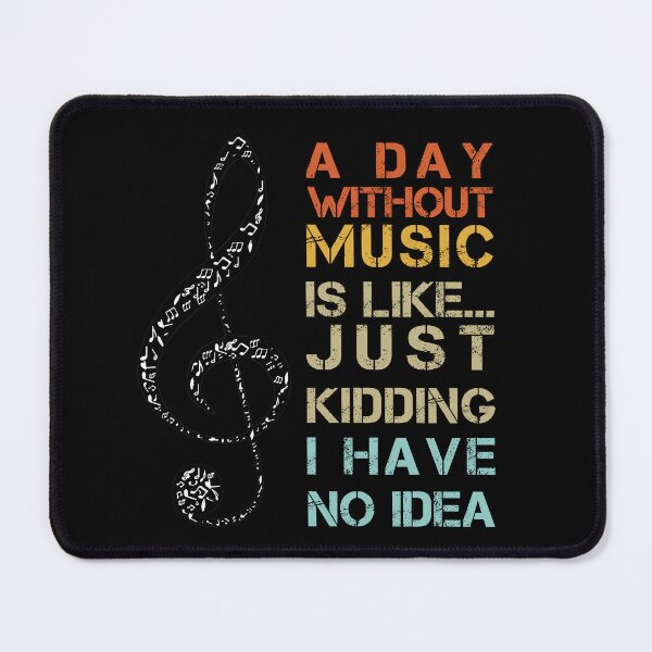 Item preview, A Day without MUSIC is like just kidding, I have no idea | Funny Gift Idea for Music Lovers designed and sold by Zaak4.