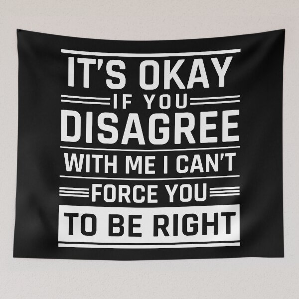 Item preview, it's okay if you disagree with me i can't force you to be right, it's ok if you disagree with me i can't force you to be right  designed and sold by MOONINSPIRATION.