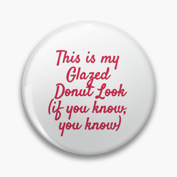 Item preview, Glazed Donut Look... if you know, YOU KNOW!!! designed and sold by AnnaCopaCabanna.