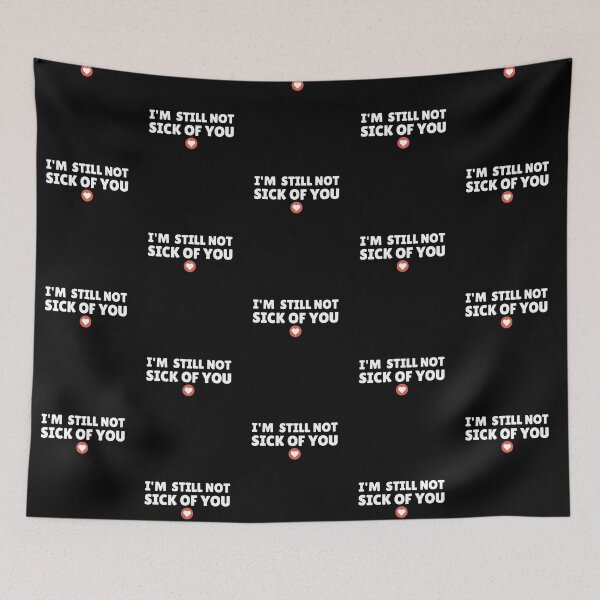 Item preview, I Am Still Not Sick Of You designed and sold by Joy Poddar.