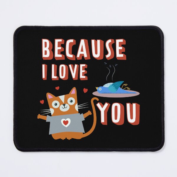 Item preview, Because I love you cat designed and sold by RGB-Ginger.