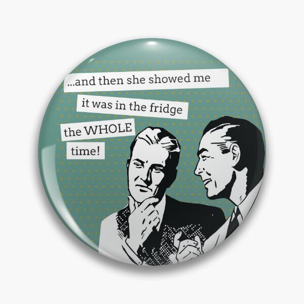 Item preview, Funny Saying Vintage Retro - And Then She Showed Me It Was In The Fridge The Whole Time   designed and sold by HungryDino.