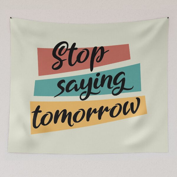 Item preview, Stop saying tomorrow - Motivational thoughts - Motivational quotes about life designed and sold by Alice-Elgawi.
