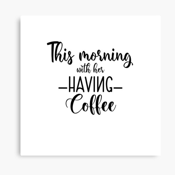 This morning with her having coffee Canvas Print