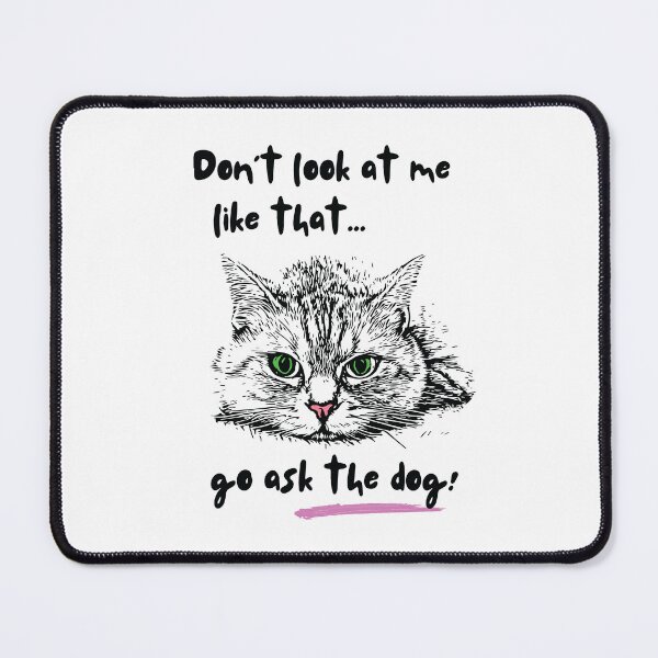 Item preview, Dont look at me like that go ask the dog - Animal Funny Quotes designed and sold by Cawaiico.