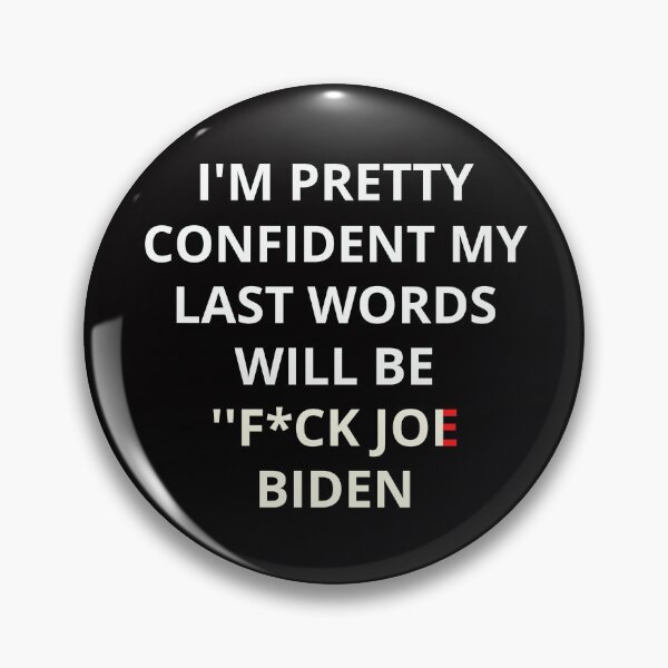 Item preview, I'm Pretty Confident My Last Words Will Be Fuck Joe Biden designed and sold by Live  Today.