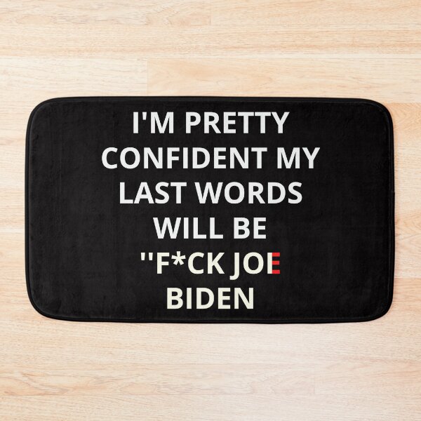 Item preview, I'm Pretty Confident My Last Words Will Be Fuck Joe Biden designed and sold by Live  Today.