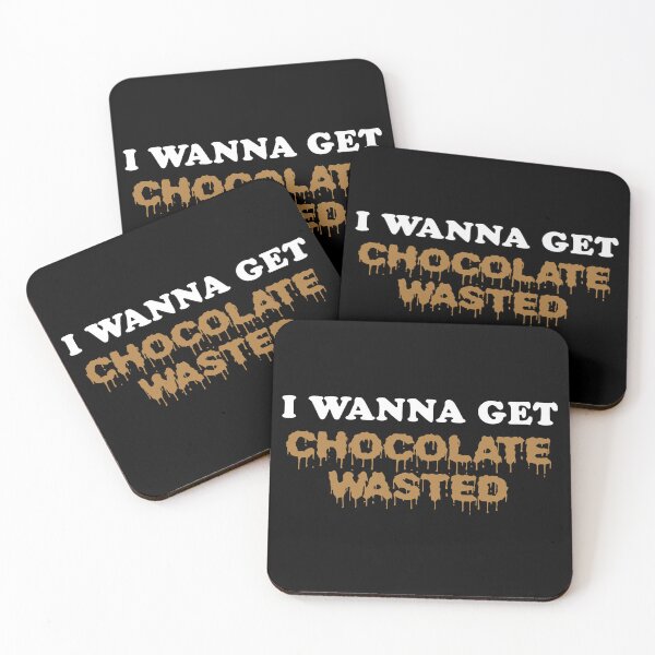 Item preview, I Wanna Get Chocolate Wasted designed and sold by barrelroll909.