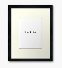 Kill me Framed Print