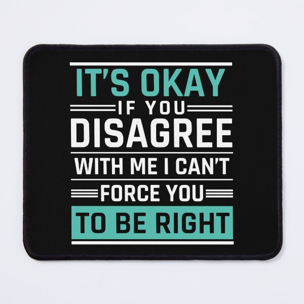 Item preview, it's okay if you disagree with me i can't force you to be right, it's ok if you disagree with me i can't force you to be right , Green designed and sold by MOONINSPIRATION.