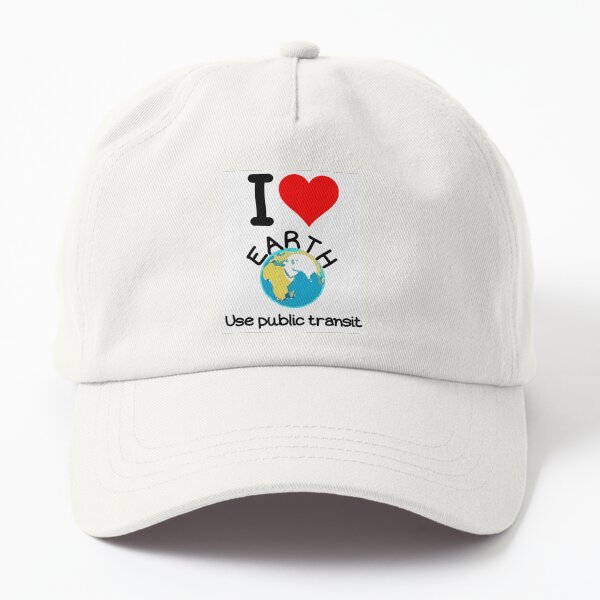 I love earth use public transit Dad Hat