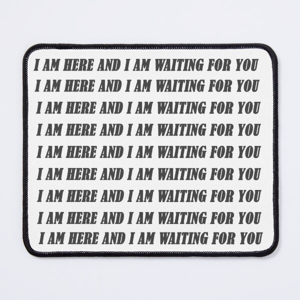 Item preview, I am here and I am waiting for you designed and sold by GaliaTati.