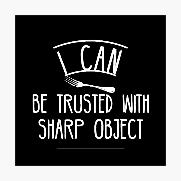 Item preview, I Can Be Trusted With Sharp Objects designed and sold by diva-design.