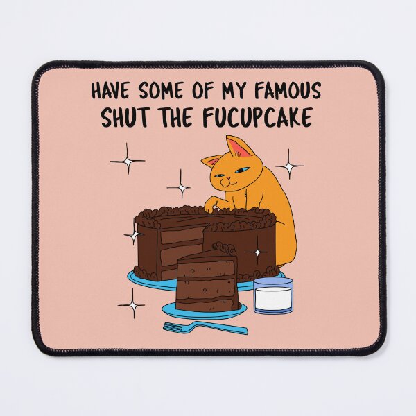 Item preview, Have Some Of My Famous Shut The Fucupcake Funny Design designed and sold by kahossa93.