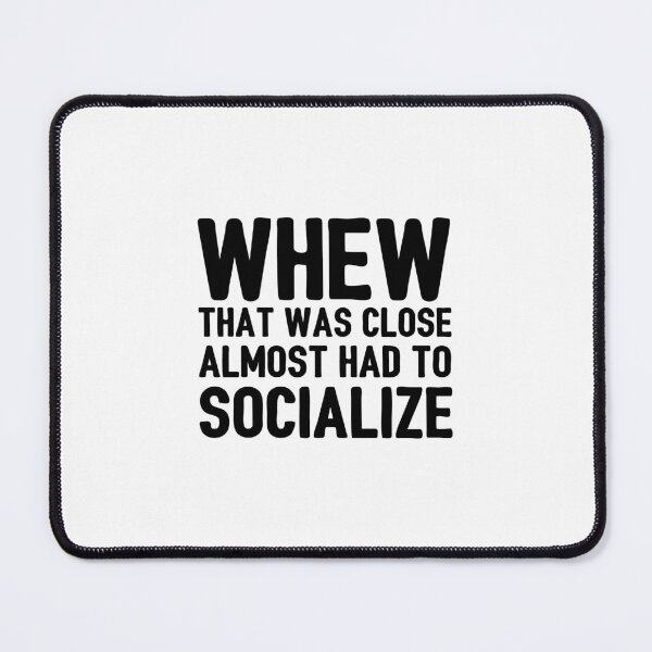 Item preview, Whew that was close almost had to socialize designed and sold by Zexten.