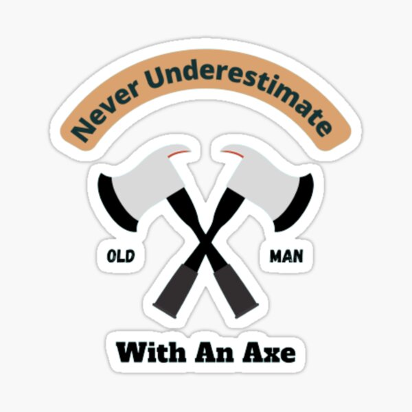 Never Underestimate An Old Man With An Axe Sticker