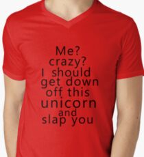 Me? Crazy? I should get down off this unicorn and slap you Men's V-Neck T-Shirt