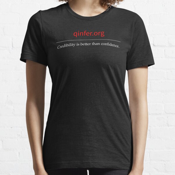 QInfer: Credibility is better than confidence. Essential T-Shirt