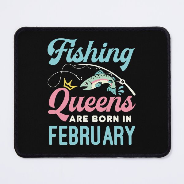 Item preview, Fishing Queens Are Born in February Birthday designed and sold by jaygo.