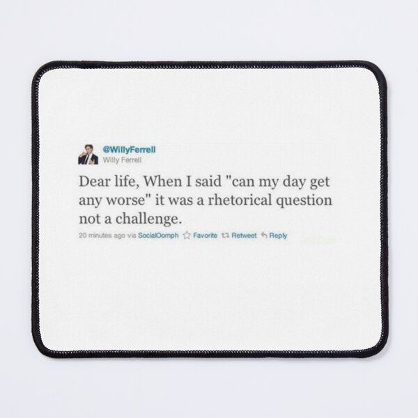 Item preview, Funny Twitter Quote “Dear life, When I said ‘can m day get any worse’ it was a rhetorical question not a challenge.” designed and sold by EvaGracesArt.