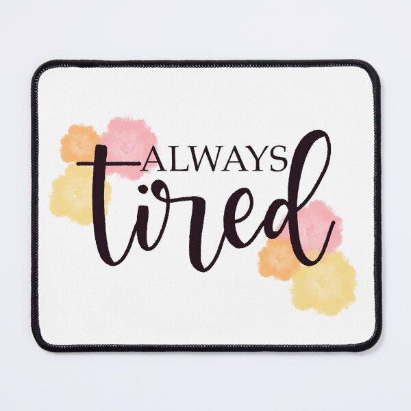 Item preview, Always Tired designed and sold by writeanewpage.