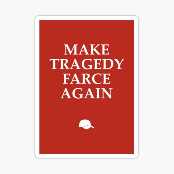 Make Tragedy Farce Again Sticker