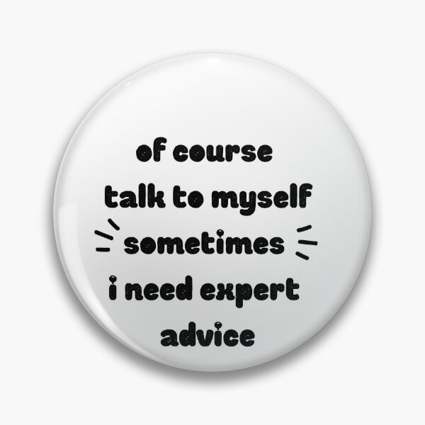 Item preview, Of Course I Talk To Myself Sometimes I Need Expert Advice designed and sold by ATWAK.