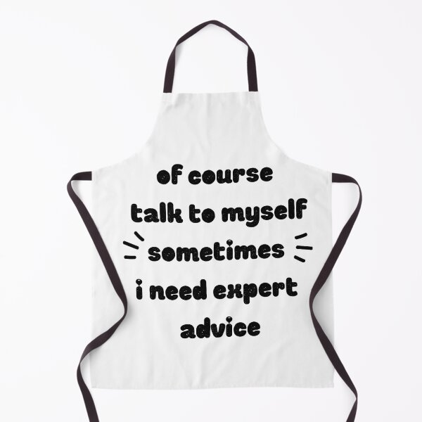 Item preview, Of Course I Talk To Myself Sometimes I Need Expert Advice designed and sold by ATWAK.