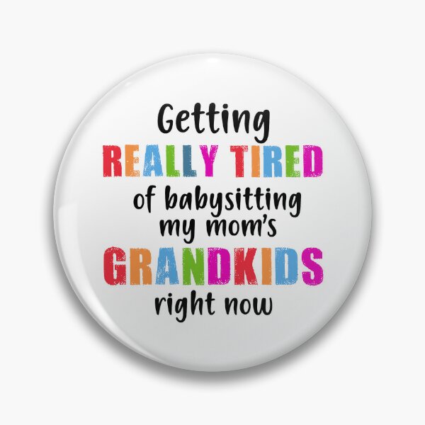 Item preview, GETTING REALLY TIRED OF BABYSITTING MY MOM'S GRANDKIDS RIGHT NOW COLORFU designed and sold by LinkunShop.