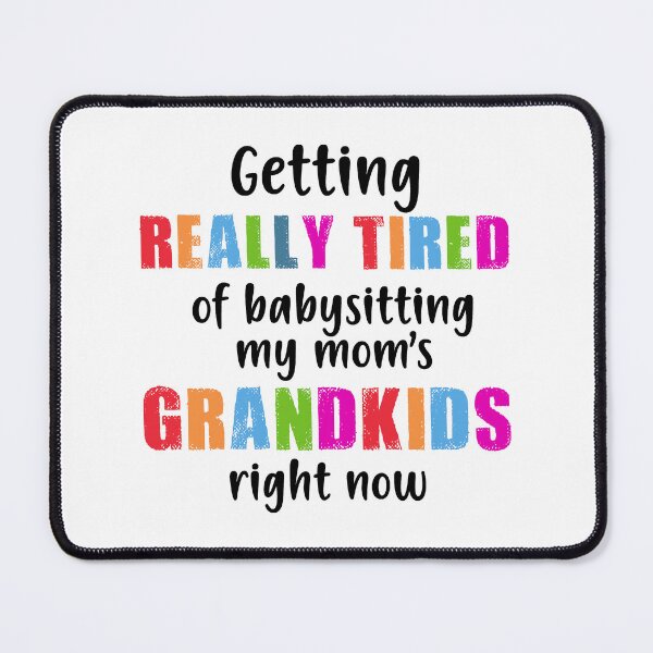 Item preview, GETTING REALLY TIRED OF BABYSITTING MY MOM'S GRANDKIDS RIGHT NOW COLORFU designed and sold by LinkunShop.