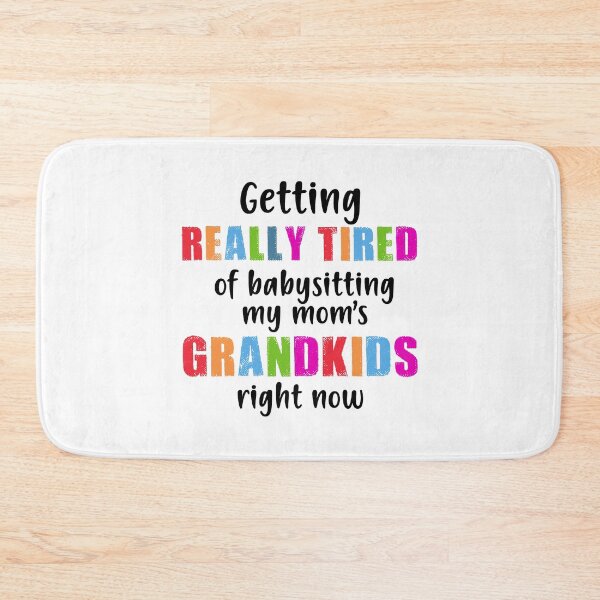 Item preview, GETTING REALLY TIRED OF BABYSITTING MY MOM'S GRANDKIDS RIGHT NOW COLORFU designed and sold by LinkunShop.
