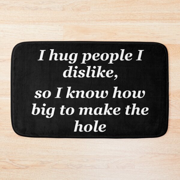 Item preview, I hug people I dislike, so I know how big to make the hole designed and sold by shadowthor.