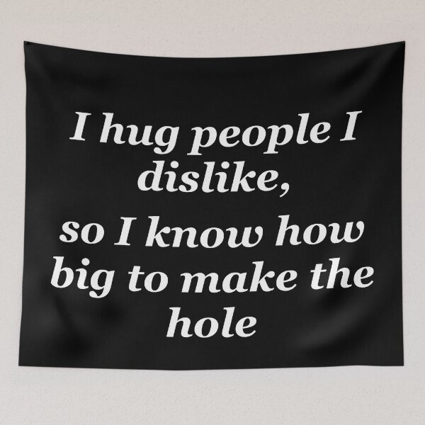Item preview, I hug people I dislike, so I know how big to make the hole designed and sold by shadowthor.