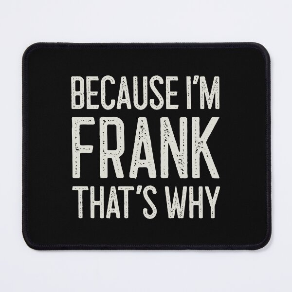 Item preview, Because I’m Frank That’s Why Funny Personalized Name designed and sold by MariosNydras.