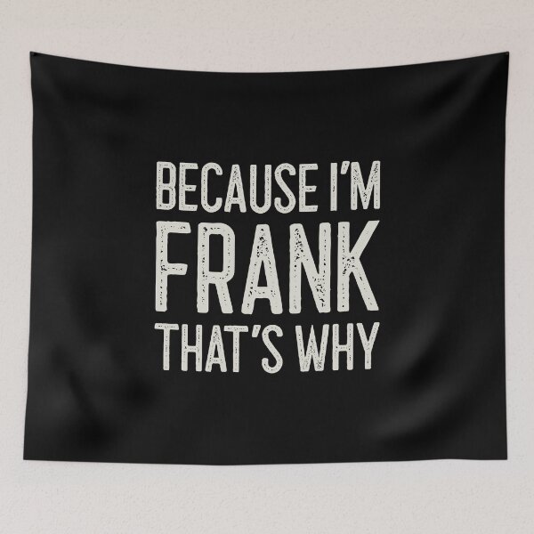 Item preview, Because I’m Frank That’s Why Funny Personalized Name designed and sold by MariosNydras.