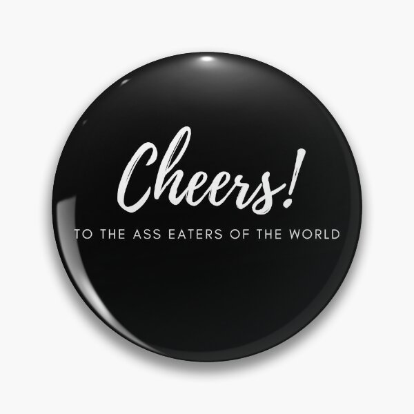 Item preview, Cheers to the Ass Eaters of the World  designed and sold by EatersoftheAss.