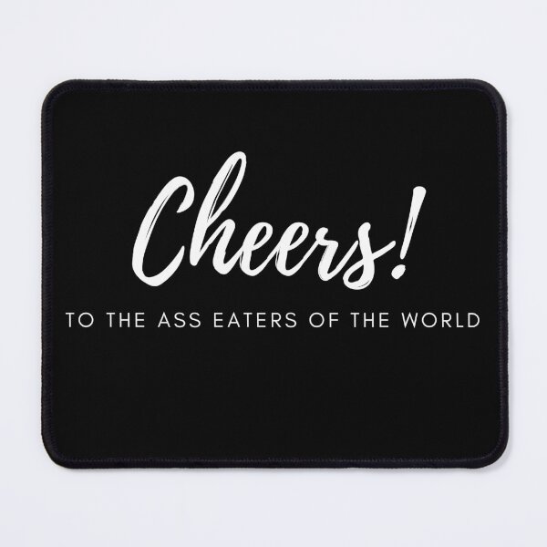 Item preview, Cheers to the Ass Eaters of the World designed and sold by EatersoftheAss.