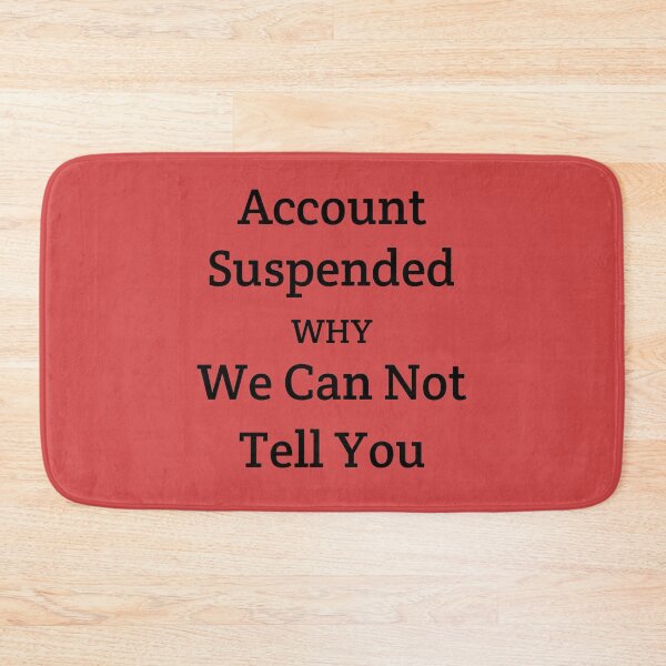 Item preview, Account Suspended WHY We Can Not Tell You designed and sold by MottoDigging.