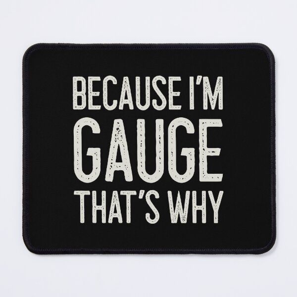 Item preview, Because I’m Gauge That’s Why Funny Personalized Name designed and sold by MariosNydras.