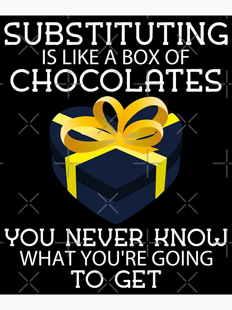 Discover Substituting Is Like a Box of Chocolates You Never Know Premium Matte Vertical Poster