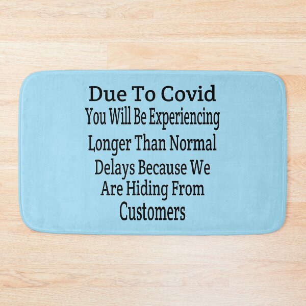 Item preview, Due To Covid You Will Be Experiencing Longer Than Normal Delays Because We Are Hiding From Customers designed and sold by MottoDigging.