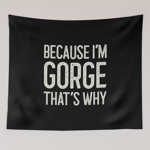 Item preview, Because I’m Gorge That’s Why Funny Personalized Name designed and sold by MariosNydras.
