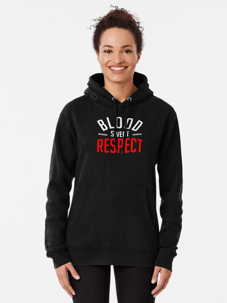 blood sweat respect hoodie