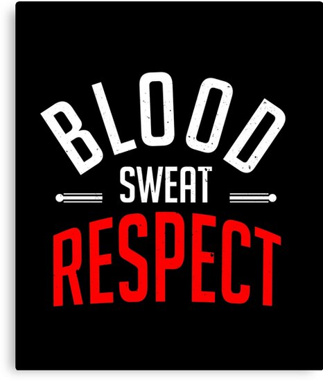 blood sweat respect\
