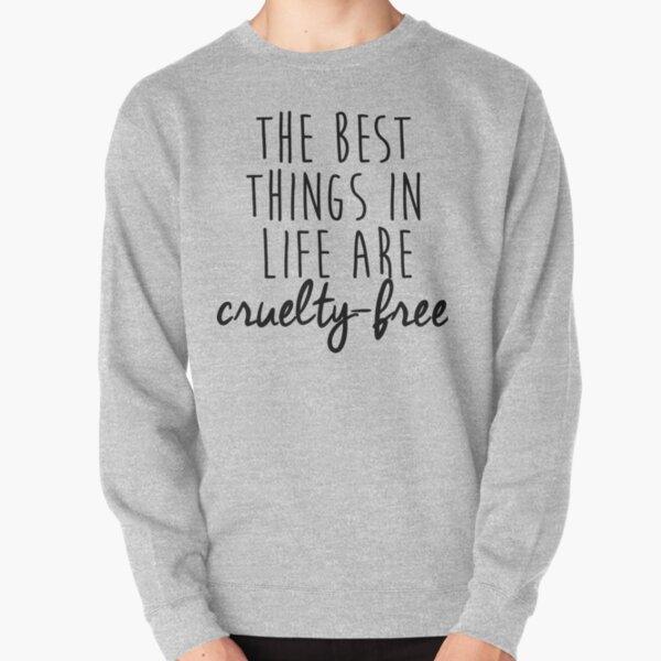 The best things in life are cruelty-free Pullover Sweatshirt