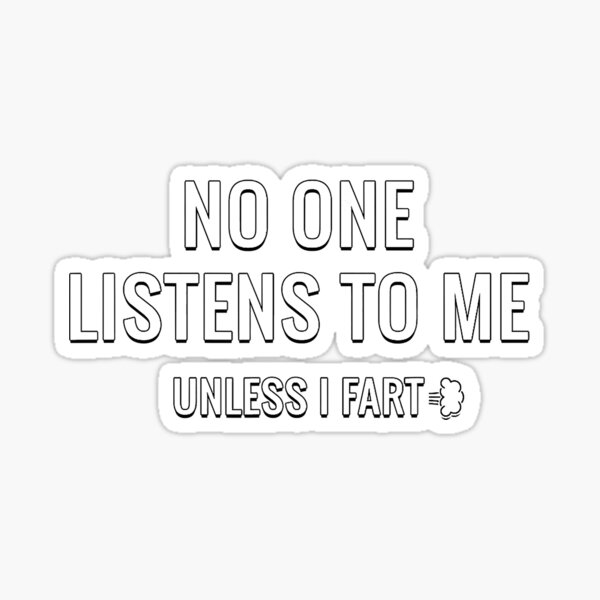 "No One Listens To Me Unless I Fart TShirt Funny Fart Shirt" Sticker