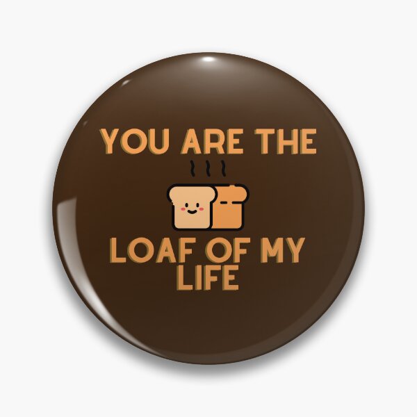 Item preview, You are the loaf of my life designed and sold by D1ogo.