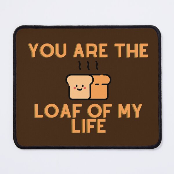 Item preview, You are the loaf of my life designed and sold by D1ogo.