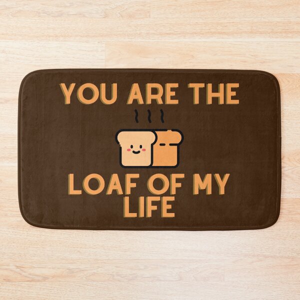 Item preview, You are the loaf of my life designed and sold by D1ogo.